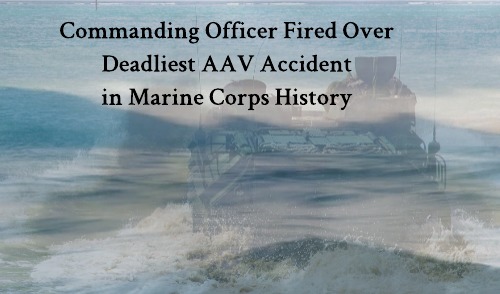 Image for Commanding Officer Fired Over Deadliest AAV Accident in Marine History