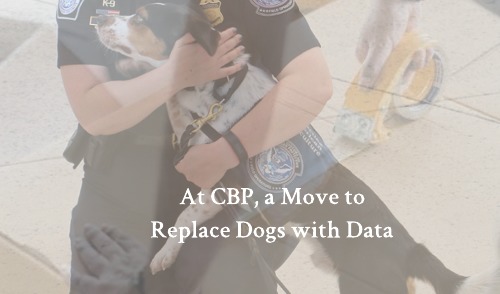 Image for At CBP, A Move to Replace Dogs with Data Appears to Hit Speed Bump