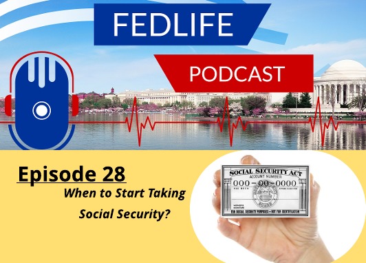 Image for FEDLIFE Podcast: Ep. 28: When to Start Taking Social Security Benefits