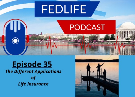 Image for FEDLIFE Podcast- Ep. 35: The Different Applications of Life Insurance