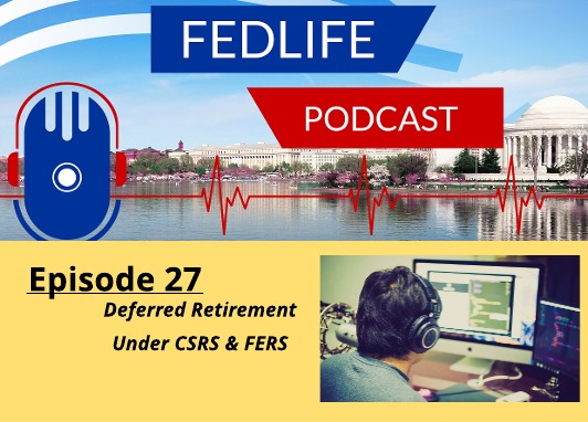 Image for FEDLIFE Podcast: Ep. 27: Deferred Retirement Under FERS & CSRS