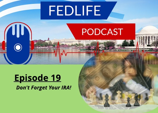 Image for FEDLIFE PODCAST FOR FEDERAL EMPLOYEES: Ep. 19: Don’t Forget Your IRA