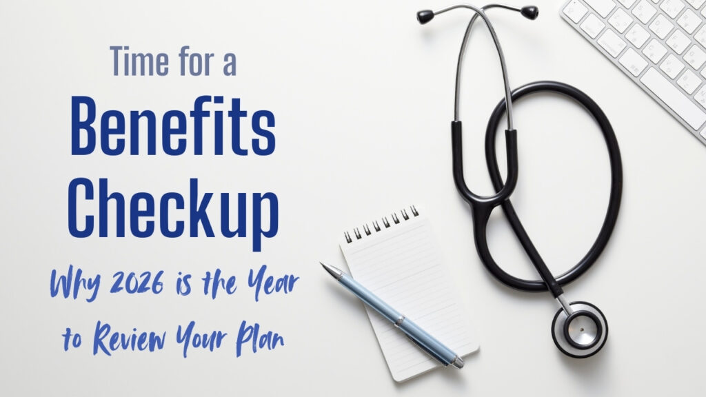 Image for Time for a Benefits Checkup? Why 2026 Is the Year to Review Your Plan